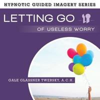 Letting Go Useless Worry Lib/E
