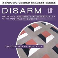 Disarm Negative Thoughts Automatically With Positive Thoughts Lib/E