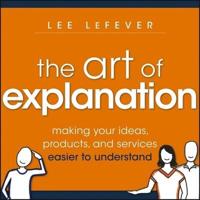 The Art of Explanation Lib/E