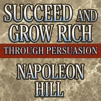 Succeed and Grow Rich Through Persuasion Lib/E