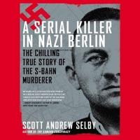 A Serial Killer in Nazi Berlin Lib/E
