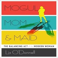 Mogul, Mom, & Maid Lib/E