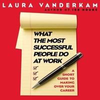 What the Most Successful People Do at Work Lib/E