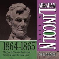 Abraham Lincoln: A Life 1864-1865 Lib/E