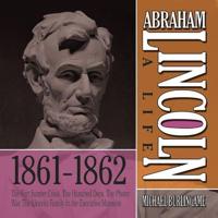 Abraham Lincoln: A Life 1861-1862 Lib/E