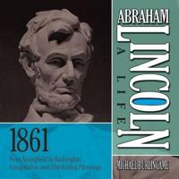 Abraham Lincoln: A Life 1861 Lib/E