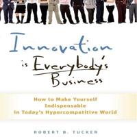 Innovation Is Everybody's Business Lib/E