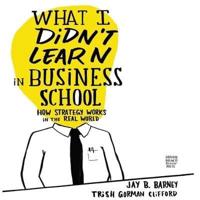 What I Didn't Learn in Business School Lib/E