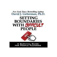Setting Boundaries With Difficult People Lib/E