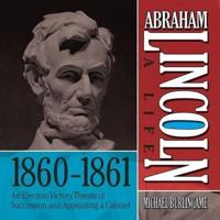 Abraham Lincoln: A Life 1860-1861 Lib/E