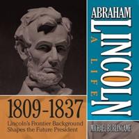 Abraham Lincoln: A Life 1809-1837 Lib/E
