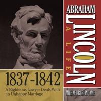 Abraham Lincoln: A Life 1837-1842 Lib/E