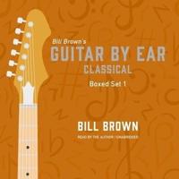 Guitar by Ear: Classical Box Set 1 Lib/E