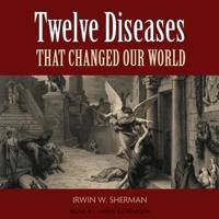 Twelve Diseases That Changed Our World Lib/E