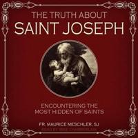 The Truth About Saint Joseph Lib/E