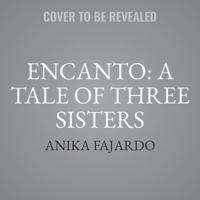 Encanto: A Tale of Three Sisters Lib/E