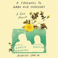 A Farewell to Gabo and Mercedes Lib/E