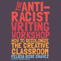 The Anti-Racist Writing Workshop Lib/E