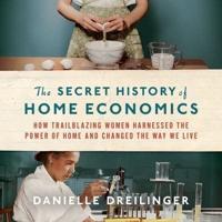 The Secret History of Home Economics Lib/E