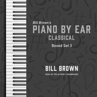 Piano by Ear: Classical Box Set 3 Lib/E