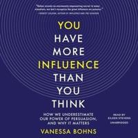 You Have More Influence Than You Think Lib/E