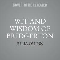 The Wit and Wisdom of Bridgerton Lib/E