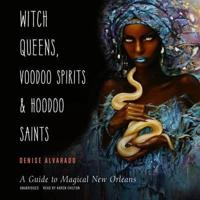 Witch Queens, Voodoo Spirits, and Hoodoo Saints Lib/E