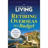 The International Living Guide to Retiring Overseas on a Budget Lib/E
