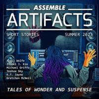 Assemble Artifacts Short Story Magazine: Summer 2023 (Issue #4)