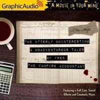 The Utterly Uninteresting and Unadventurous Tales of Fred, the Vampire Accountant [Dramatized Adaptation]