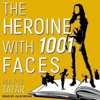 The Heroine With 1001 Faces Lib/E