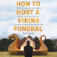 How to Host a Viking Funeral Lib/E