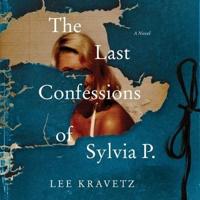 The Last Confessions of Sylvia P. Lib/E
