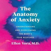The Anatomy of Anxiety Lib/E
