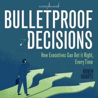 Bulletproof Decisions