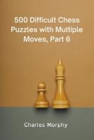 500 Difficult Chess Puzzles with Multiple Moves, Part 6