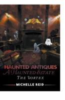 Haunted Antiques: A Haunted Estate: The Vortex