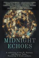 Midnight Echoes: A collection of Sci-Fi, Fantasy and Horror Tales. Featuring 8 Greek authors.