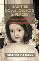 Haunted Dolls, Objects And Places: Paranormal Guide To Supernatural Activities