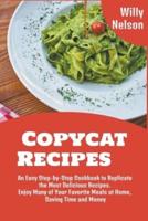 Copycat Recipes: An Easy Step-by-Step Cookbook to Replicate the Most Delicious Recipes. Enjoy Many of Your Favorite Meals at Home, Saving Time and Money