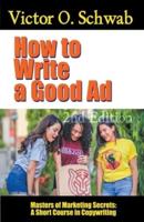 How to Write a Good Ad: A Short Course in Copywriting - Second Edition