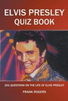 Elvis Presley Quiz Book: 201 Questions On The Life of Elvis Presley