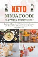 Keto Ninja Foodi Blender Cookbook: Quick and Easy Mouth-Watering Keto Recipes Like Smoothies, Milkshakes, Soups For Your Ninja Blender