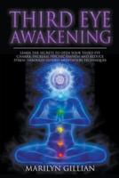 Third Eye Awakening: Learn the Secrets to Open Your Third Eye Chakra, Increase Psychic Empath and Reduce Stress Through Guided Meditation Techniques