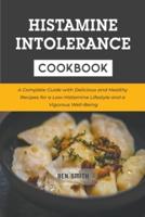 Histamine Intolerance Cookbook: A Complete Guide with Delicious and Healthy Recipes for a Low-Histamine Lifestyle and a Vigorous Well-Being