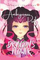 The Dragon's Flower: Ambiguous Pink