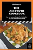 The Air Fryer Cookbook: Easy and Delicious Recipes for Multicooker, Air Frying, and Pressure Cooking