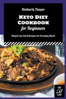 Keto Diet Cookbook for Beginners: Simple Low-Carb Recipes for Everyday Meals