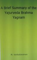 A Brief Summary of the Yajurveda Brahma Yagnam