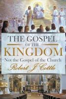 The Gospel of the Kingdom: Not the Gospel of the Church